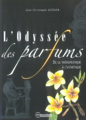 L'Odyssee Des Parfums ; De La Therapeutique A L' Esthetique