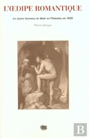 L'Oedipe Romantique : Le Jeune Homme, Le Désir Et L'Histoire En 1830
