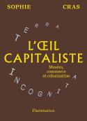 L'Oeil Capitaliste : Musées, Commerce Et Colonisation