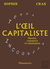 L'Oeil Capitaliste : Musées, Commerce Et Colonisation