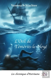 L'Oeil De Témériis-Le-Noyé : Les Chroniques D'Axtréaone