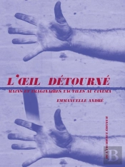 L'Oeil Détourné ; Mains Et Imaginaire Tactile Au Cinéma