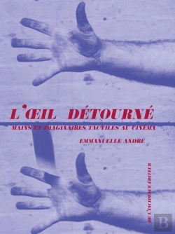 Bertrand.pt - L'Oeil Détourné ; Mains Et Imaginaire Tactile Au Cinéma