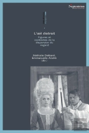 L'Oeil Distrait : Figures Et Contextes De La Dispersion Du Regard