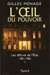 L'Oeil Du Pouvoir ; Les Affaires De L'Etat, 1981-1986