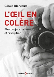 L'Oeil En Colère ; Une Vie De Photographe Social