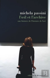 L'Oeil Et L'Archive ; Une Histoire De L'Histoire De L'Art