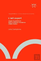 L'Oeil Expert : Juger La Peinture Dans La Rome Moderne (1580-1630)