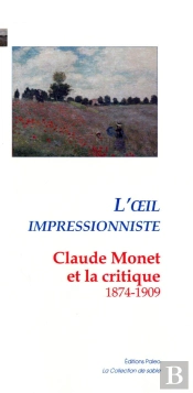 L'Oeil Impressionniste ; Claude Monnet Et La Critique (1974-1909)