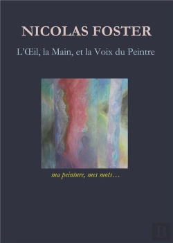 Bertrand.pt - L'Oeil, La Main Et La Voix Du Peintre ; Ma Peinture, Mes Mots...