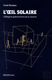 L'Oeil Solaire ; L'Allégorie Platonicienne De La Caverne