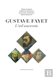 L'Oeil Souverain ; Gustave Fayet, Artiste Collectionneur, 1865-1925