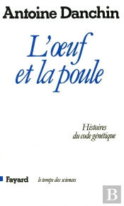 L'Oeuf Et La Poule : Histoires Du Code Génétique