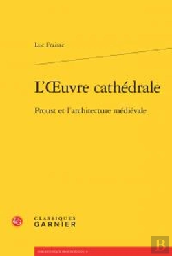 Bertrand.pt - L'Oeuvre Cathédrale ; Proust Et L'Architecture Médievale