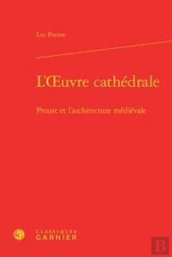 Bertrand.pt - L'Oeuvre Cathédrale ; Proust Et L'Architecture Médievale