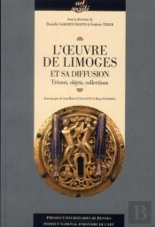 L'Oeuvre De Limoges Et Sa Diffusion ; Trésors, Objets, Collections
