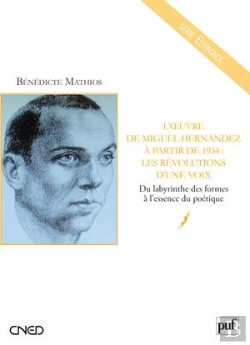 Bertrand.pt - L'Oeuvre De Miguel Hernandez À Partir De 1934 : Les Révolutions D'Une Voix ; Du Labyrinthe Des Formes À L'Essence Poétique