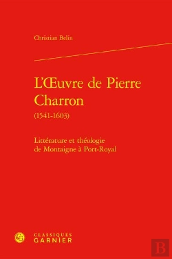 Bertrand.pt - L'Oeuvre De Pierre Charron (1541-1603) - Litterature Et Theologie De Montaigne A - Litterature Et Th
