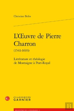 Bertrand.pt - L'Oeuvre De Pierre Charron (1541-1603) - Litterature Et Theologie De Montaigne A - Litterature Et Th