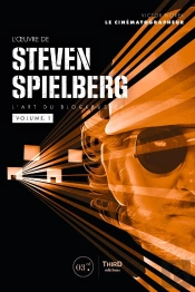 L'Oeuvre De Steven Spielberg : L'Art Du Blockbuster Tome 1