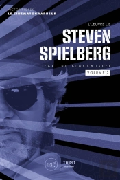 L'Oeuvre De Steven Spielberg : L'Art Du Blockbuster Tome 2