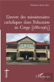 L'Oeuvre Des Missionnaires Catholiques Dans L'Education Au Congo (1880-1965)