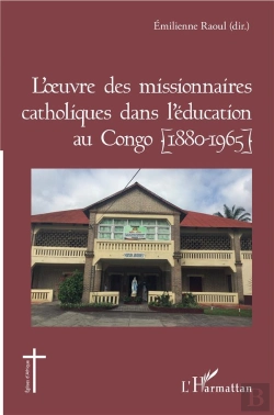 Bertrand.pt - L'Oeuvre Des Missionnaires Catholiques Dans L'Education Au Congo (1880-1965)