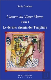 L'Oeuvre Du Vieux Moine T.1 ; Le Dernier Chemin Des Templiers