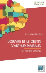 L'Oeuvre Et Le Destin D'Arthur Rimbaud ; Un Regard Clinique