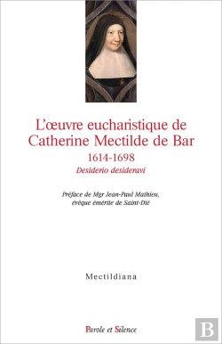 Bertrand.pt - L'Oeuvre Eucharistique De Catherine Mectilde De Bar, 1614-1698 ; Desiderio Desideravi