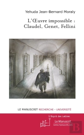 L'Oeuvre Impossible : Claudel, Genet, Fellini