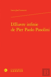 L'Oeuvre Infinie De Pier Paolo Pasolini