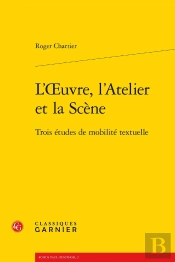 L'Oeuvre, L'Atelier Et La Scène ; Trois Études De Mobilité Textuelle