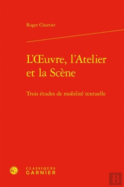Bertrand.pt - L'Oeuvre, L'Atelier Et La Scène : Trois Études De Mobilité Textuelle