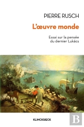 L'Oeuvre Monde ; Essai Sur La Pensée Du Dernier Lukacs