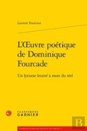 L'Oeuvre Poétique De Dominique Fourcade ; Un Lyrisme Lessivé À Mort Du Réel
