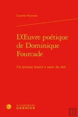Bertrand.pt - L'Oeuvre Poétique De Dominique Fourcade ; Un Lyrisme Lessivé À Mort Du Réel