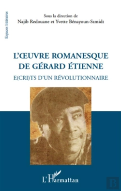 Bertrand.pt - L'Oeuvre Romanesque De Gérard Etienne ; É(Cri)Ts D'Un Révolutionnaire