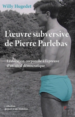 Bertrand.pt - L'Oeuvre Subversive De Pierre Parlebas : L'Éducation Corporelle À L'Épreuve D'Un Idéal Démocratique
