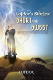 Lofdoc'S Stories: Short And Sweet: An Octogenarian'S Oracles