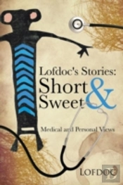 Lofdoc'S Stories: Short And Sweet: Medical And Personal Views