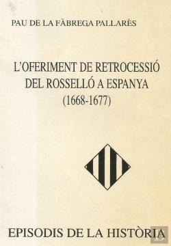 Bertrand.pt - L'Oferiment De Retrocessió Del Rosselló A Espanya (1668-1677)
