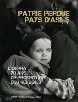 Bertrand.pt - L'Ofpra, 70 Ans De Protection Des Réfugiés : Patrie Perdue, Pays D'Asile