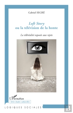 Bertrand.pt - Loft Story Ou La Télévision De La Honte ; La Téléréalité Exposée Aux Rejets