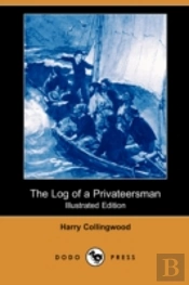 Log Of A Privateersman (Illustrated Edition) (Dodo Press)