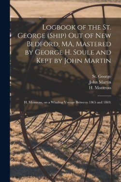 Bertrand.pt - Logbook Of The St. George (Ship) Out Of New Bedford, Ma, Mastered By George H. Soule And Kept By John Martin; H. Montross, On A Whaling Voyage Between 1865 And 1869.