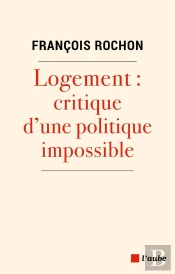 Logement : Critique D'Une Politique Impossible