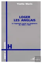 Loger Les Anglais ; Le Logement Social En Angleterre De 1848 A 1939