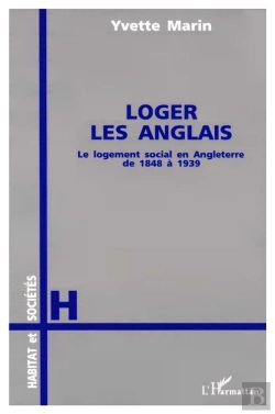 Bertrand.pt - Loger Les Anglais ; Le Logement Social En Angleterre De 1848 A 1939