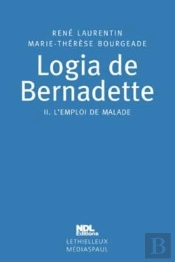 Logia De Bernadette : Tome 2. L'Emploi De Malade